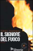 SIGNORE DEL FUOCO (IL) - DAMHAUG TORKIL