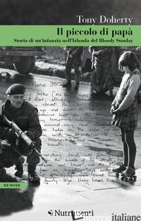 PICCOLO DI PAPA'. STORIA DI UN'INFANZIA NELL'IRLANDA DEL BLOODY SUNDAY (IL) - DOHERTY TONY