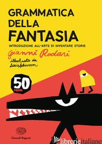 GRAMMATICA DELLA FANTASIA. INTRODUZIONE ALL'ARTE DI INVENTARE STORIE. 50 ANNI. E - RODARI GIANNI