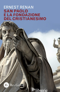 SAN PAOLO E LA FONDAZIONE DEL CRISTIANESIMO - RENAN ERNEST