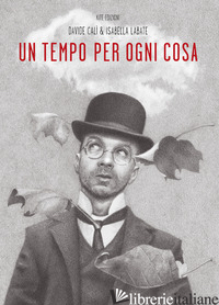 TEMPO PER OGNI COSA (UN) - CALI' DAVIDE; LABATE ISABELLA
