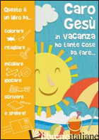 CARO GESU' IN VACANZA HO TANTE COSE DA FARE... - VECCHINI SILVIA; VECCHINI SILVIA