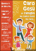 CARO GESU' IN FAMIGLIA HO TANTE COSE DA FARE - VECCHINI SILVIA; VECCHINI SILVIA