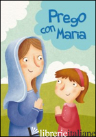 PREGO CON MARIA - VECCHINI SILVIA; VECCHINI SILVIA