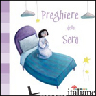 PREGHIERE DELLA SERA. EDIZ. ILLUSTRATA - VECCHINI SILVIA; VECCHINI SILVIA