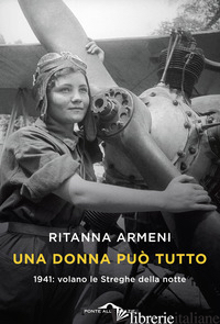 DONNA PUO' TUTTO. 1941: VOLANO LE STREGHE DELLA NOTTE (UNA) - ARMENI RITANNA
