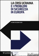 CRISI UCRAINA E I PROBLEMI DI SICUREZZA IN EUROPA (LA) - SCISO E. (CUR.)