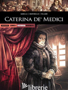 CATERINA DE' MEDICI - GABELLA MATHIEU; MARTINELLO PAOLO; VILLARD RENAUD