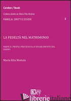 FEDELTA' NEL MATRIMONIO (LA). VOL. 2: PROFILI PROCESSUALI E RISARCIMENTO DEL DAN - MOTTOLA M. RITA