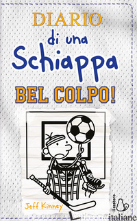 DIARIO DI UNA SCHIAPPA. BEL COLPO! - KINNEY JEFF