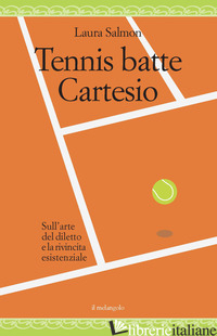 TENNIS BATTE CARTESIO. SULL'ARTE DEL DILETTO E LA RIVINCITA ESISTENZIALE - SALMON LAURA