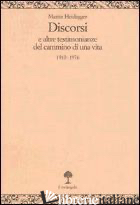 DISCORSI E ALTRE TESTIMONIANZE DEL CAMMINO DI UNA VITA 1910-1976 - HEIDEGGER MARTIN; CURCIO N. (CUR.)