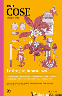 COSE SPIEGATE BENE. LE DROGHE, IN SOSTANZA - LUGLI L. (CUR.); NENCINI P. (CUR.)
