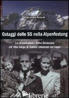 OSTAGGI DELLE SS NELLA ALPENFESTUNG. LA DEPORTAZIONE DALLA GERMANIA ALL'ALTO ADI - RICHARDI HANS-GUNTER