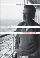 VIAGGI IN GRECIA - DE CARLO GIANCARLO; DE CARLO A. (CUR.)
