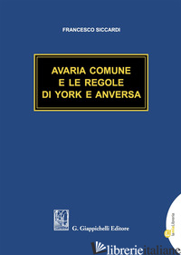 AVARIA COMUNE E LE REGOLE DI YORK E ANVERSA - SICCARDI FRANCESCO