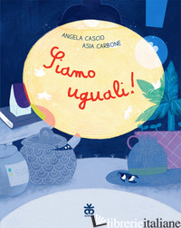 SIAMO UGUALI! EDIZ. A COLORI - CASCIO ANGELA; CARBONE ASIA