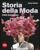 STORIA DELLA MODA XVIII-XXI SECOLO. EDIZ. ILLUSTRATA - MORINI ENRICA