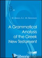 GRAMMATICAL ANALYSIS OF THE GREEK NEW TESTAMENT (A) - ZERWICK MAX; GROSVENOR MARY