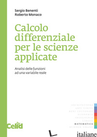 CALCOLO DIFFERENZIALE PER LE SCIENZE APPLICATE. ANALISI DELLE FUNZIONI AD UNA VA - BENENTI SERGIO; MONACO ROBERTO