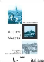 ALLIEVI E MAESTRI. L'UNIVERSITA' DI TORINO NELL'OTTO-NOVECENTO - D'ORSI ANGELO