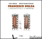 FRANCESCO DOLZA. L'ARCHITETTO E L'IMPRESA - GIBELLO LUCA; SUDANO PAOLO M.