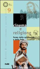 CINEMA E RELIGIONE. FORME DELLA SPIRITUALITA' E DELLA FEDE - CORTELLAZZO S. (CUR.); QUAGLIA M. (CUR.)