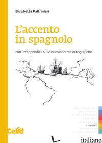 ACCENTO IN SPAGNOLO. CON UN'APPENDICE SULLE NUOVE NORME ORTOGRAFICHE (L') - PALTRINIERI ELISABETTA