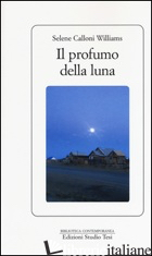 PROFUMO DELLA LUNA (IL) - CALLONI WILLIAMS SELENE