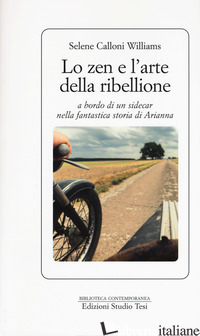 ZEN E L'ARTE DELLA RIBELLIONE A BORDO DI UN SIDECAR NELLA FANTASTICA STORIA DI A - CALLONI WILLIAMS SELENE