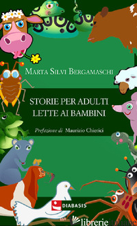 STORIE PER ADULTI LETTE AI BAMBINI - SILVI BERGAMASCHI MARTA