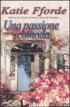 PASSIONE SCOMODA (UNA) - FFORDE KATIE