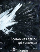 JOHANNES STEIDL. NERO D'INFERNO. EDIZ. ITALIANA, INGLESE E TEDESCA - DRATHEN DORIS VON; TRUSCHNER PETER