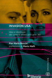 INVASION USA. IDEE E IDEOLOGIE DEL CINEMA AMERICANO ANNI '80 - BOCCHI P. MARIA