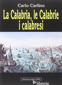 CALABRIA, LE CALABRIE, I CALABRESI (LA) - CARLINO CARLO