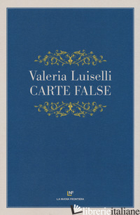 CARTE FALSE - LUISELLI VALERIA
