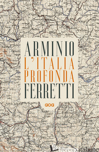 ITALIA PROFONDA. DIALOGO DAGLI APPENNINI (L') - ARMINIO FRANCO; FERRETTI GIOVANNI LINDO