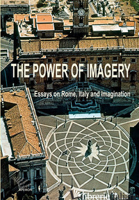 POWER OF IMAGERY. ESSAYS ON ROME, ITALY & IMAGINATION (THE) - VAN KESSEL P. (CUR.)