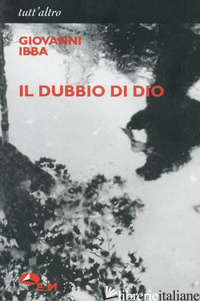 DUBBIO DI DIO (IL) - IBBA GIOVANNI