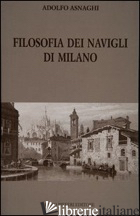 FILOSOFIA DEI NAVIGLI DI MILANO - ASNAGHI ADOLFO