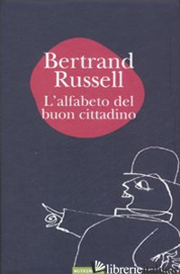 ALFABETO DEL BUON CITTADINO E COMPENDIO DI STORIA DEL MONDO (A USO DELLE SCUOLE  - RUSSELL BERTRAND; BARILLARI S. (CUR.)