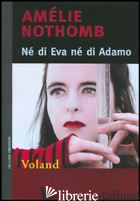 NE' DI EVA NE' DI ADAMO - NOTHOMB AMELIE