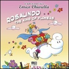 ROSALINDO. THE KING OF FLOWERS - CHIARELLA ENRICO
