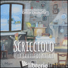 SCRICCIOLO E LA CASETTA DI NATALE - CHIARELLA ENRICO