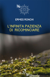 INFINITA PAZIENZA DI RICOMINCIARE (L') - RONCHI ERMES