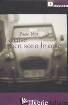 COSE NON SONO LE COSE (LE) - NORI PAOLO