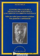 SCONTRO TRA CULTURE E METACULTURA SCIENTIFICA: L'OCCIDENTE E IL DIRITTO NATURALE - MELIS PIETRO