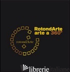 ROTONDARTE. ARTE A 360°. CAPANNOLI '06. CON DVD - 