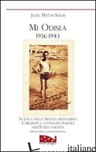 MI ODISEA (1936-1943). IN FUGA DALLA SPAGNA FRANCHISTA. PRIGIONIA E CONFINO POLI - MATAS SALAS JUAN; FIORE A. (CUR.)