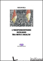 INDIPENDENTISMO SICILIANO TRA MITO E REALTA' (L') - CANTARELLA FABIO
